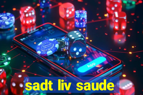 sadt liv saude